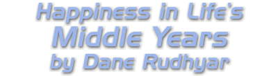 Happiness in Life's Middle Years by Dane Rudhyar.
