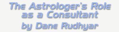 The Astrologer's Role as a Consultant by Dane Rudhyar.